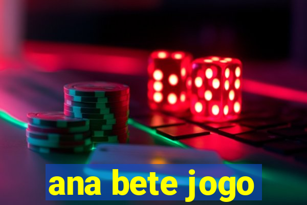 ana bete jogo