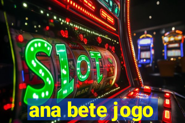 ana bete jogo