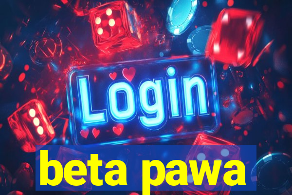 beta pawa