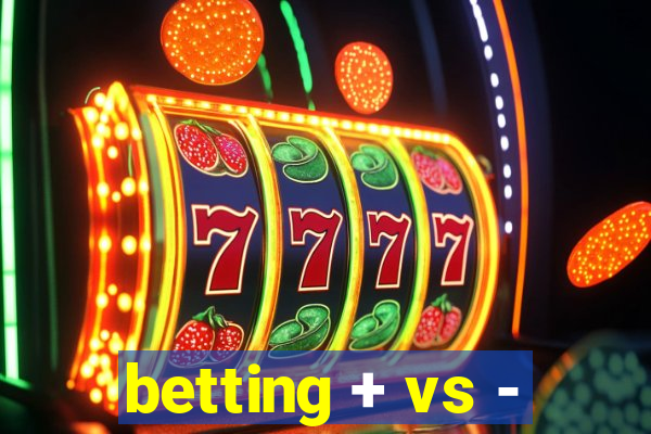 betting + vs -