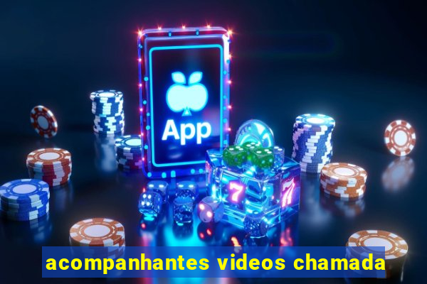 acompanhantes videos chamada