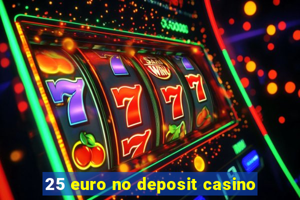 25 euro no deposit casino