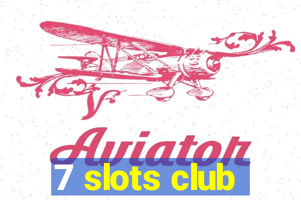 7 slots club