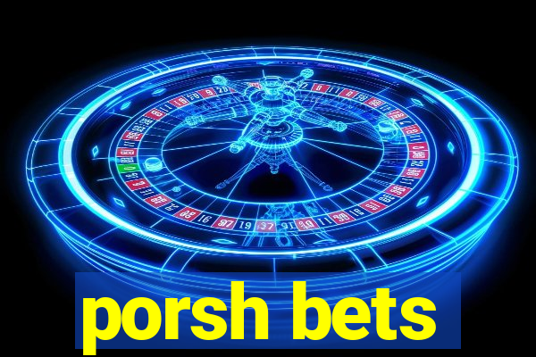 porsh bets