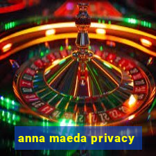 anna maeda privacy