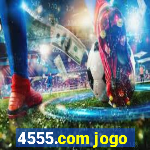 4555.com jogo