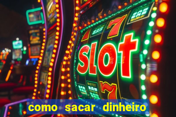 como sacar dinheiro no slots