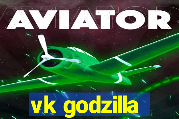 vk godzilla