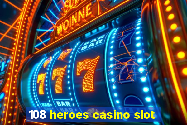 108 heroes casino slot