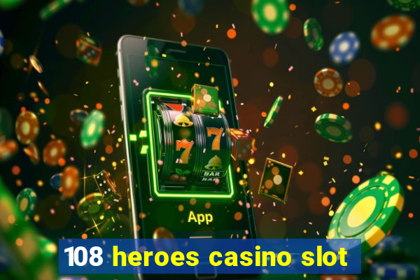 108 heroes casino slot