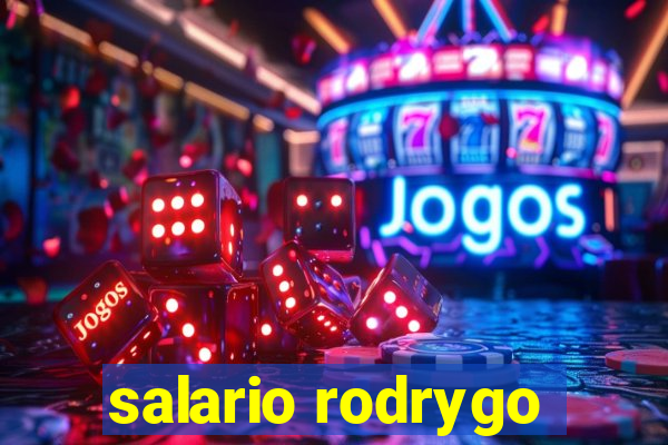 salario rodrygo