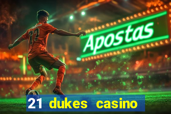 21 dukes casino sign up