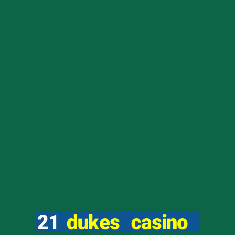 21 dukes casino sign up