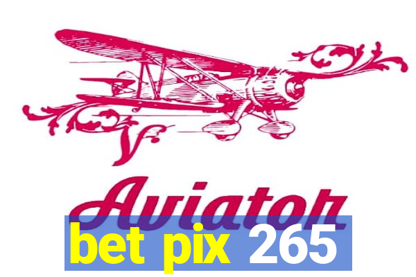 bet pix 265