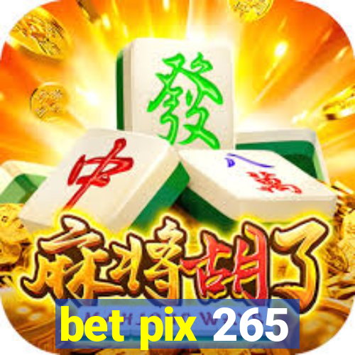 bet pix 265