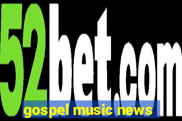 gospel music news