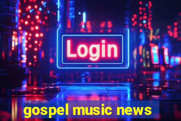 gospel music news