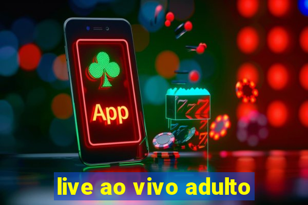 live ao vivo adulto