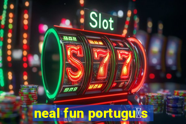 neal fun portugu锚s