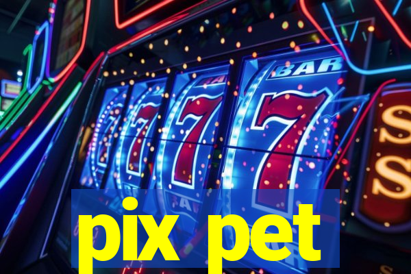 pix pet