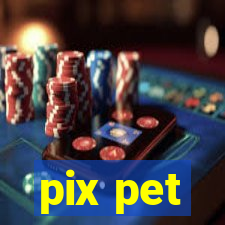 pix pet