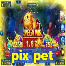 pix pet