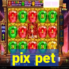 pix pet