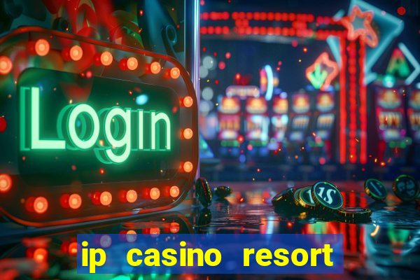 ip casino resort in biloxi mississippi