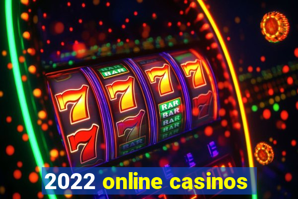 2022 online casinos