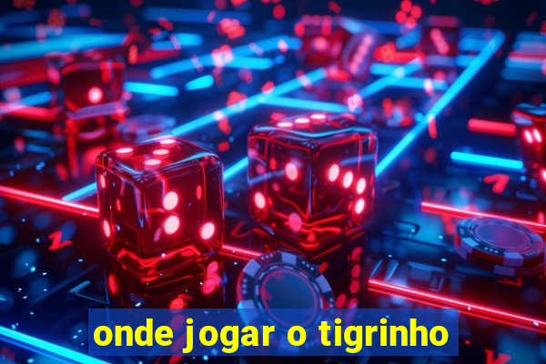 onde jogar o tigrinho