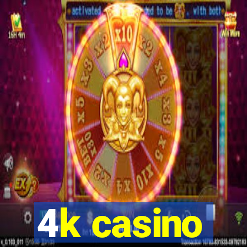 4k casino