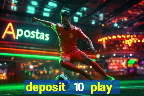 deposit 10 play with 40 casino