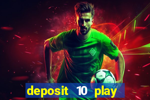 deposit 10 play with 40 casino