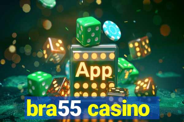 bra55 casino