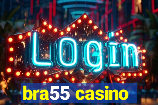 bra55 casino