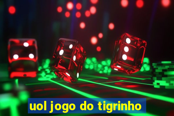 uol jogo do tigrinho