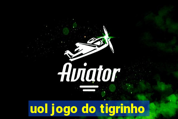 uol jogo do tigrinho