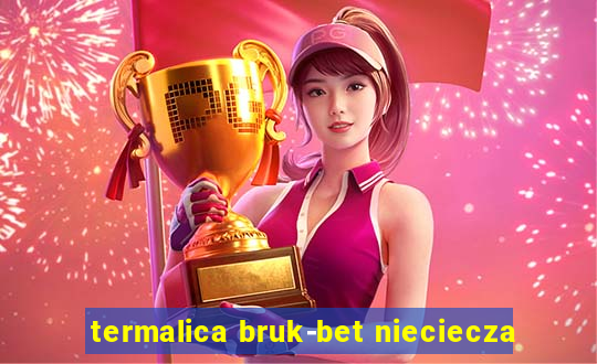 termalica bruk-bet nieciecza