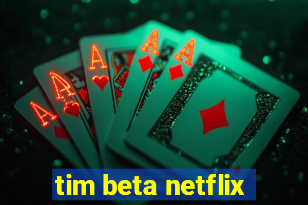 tim beta netflix