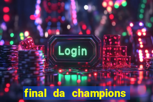 final da champions onde assistir