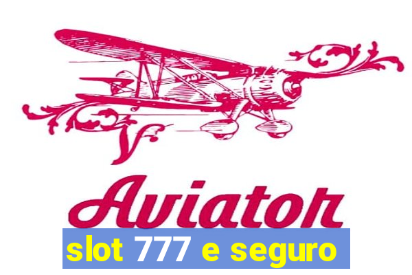 slot 777 e seguro