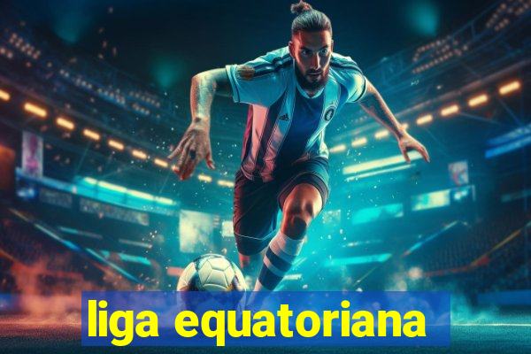 liga equatoriana