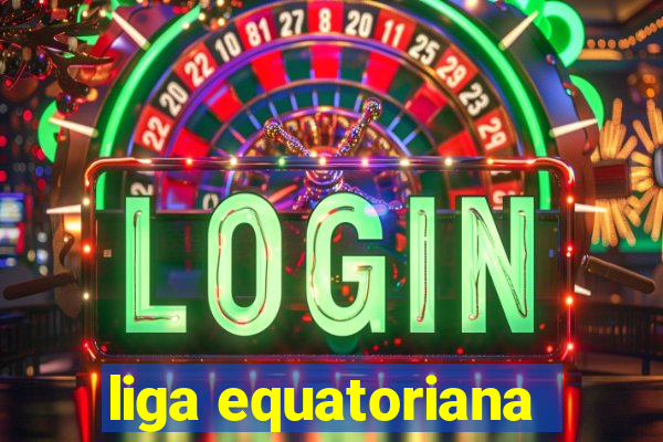 liga equatoriana