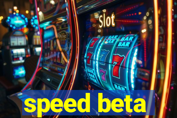 speed beta