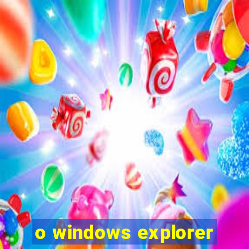 o windows explorer