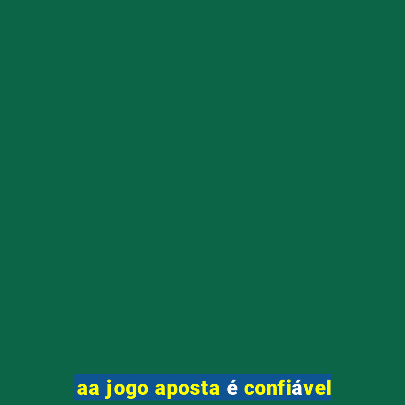 aa jogo aposta é confiável