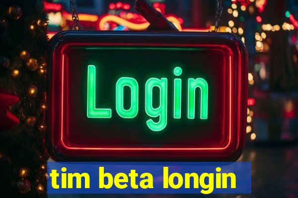 tim beta longin