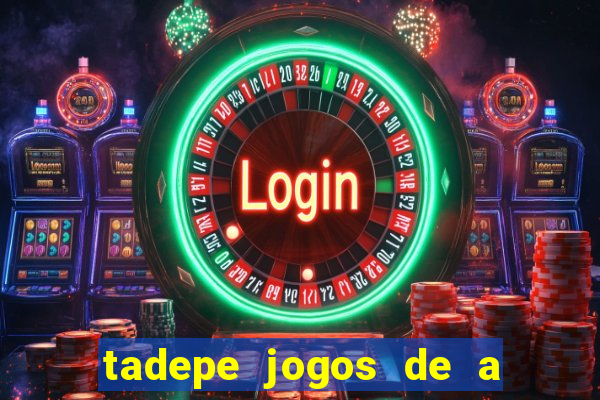 tadepe jogos de a  o