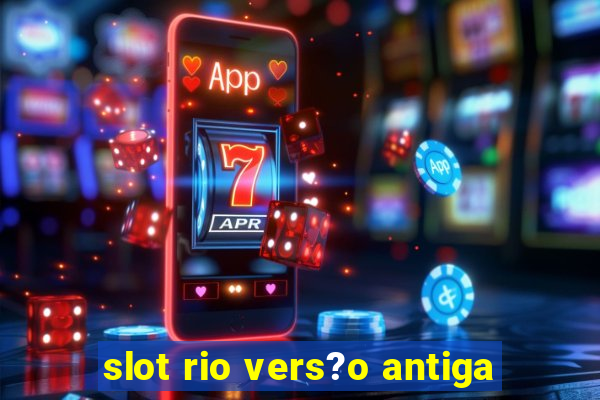 slot rio vers?o antiga