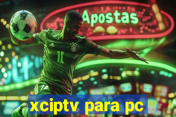 xciptv para pc